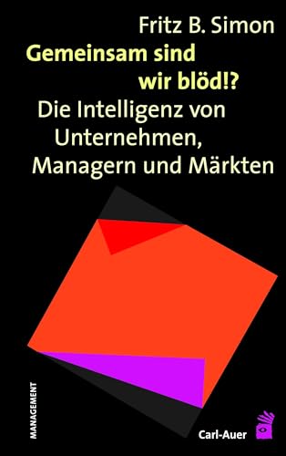 Gemeinsam sind wir blöd!?: Die Intelligenz von Unternehmen, Managern und Märkten von Auer-System-Verlag, Carl